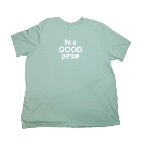 Be a Good Person Giant Shirt